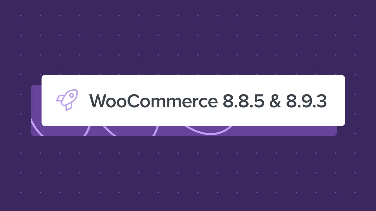 WooCommerce 8.8.5 and 8.9.3: Dot Release and Backport Fixes