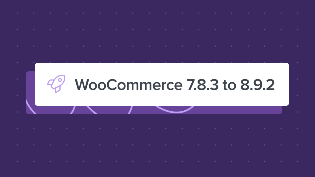 WooCommerce 7.8.3-8.9.2: Dot Release and Backport Fixes