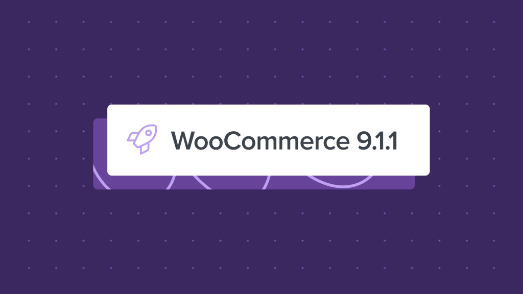 WooCommerce 9.1.1: Dot Release