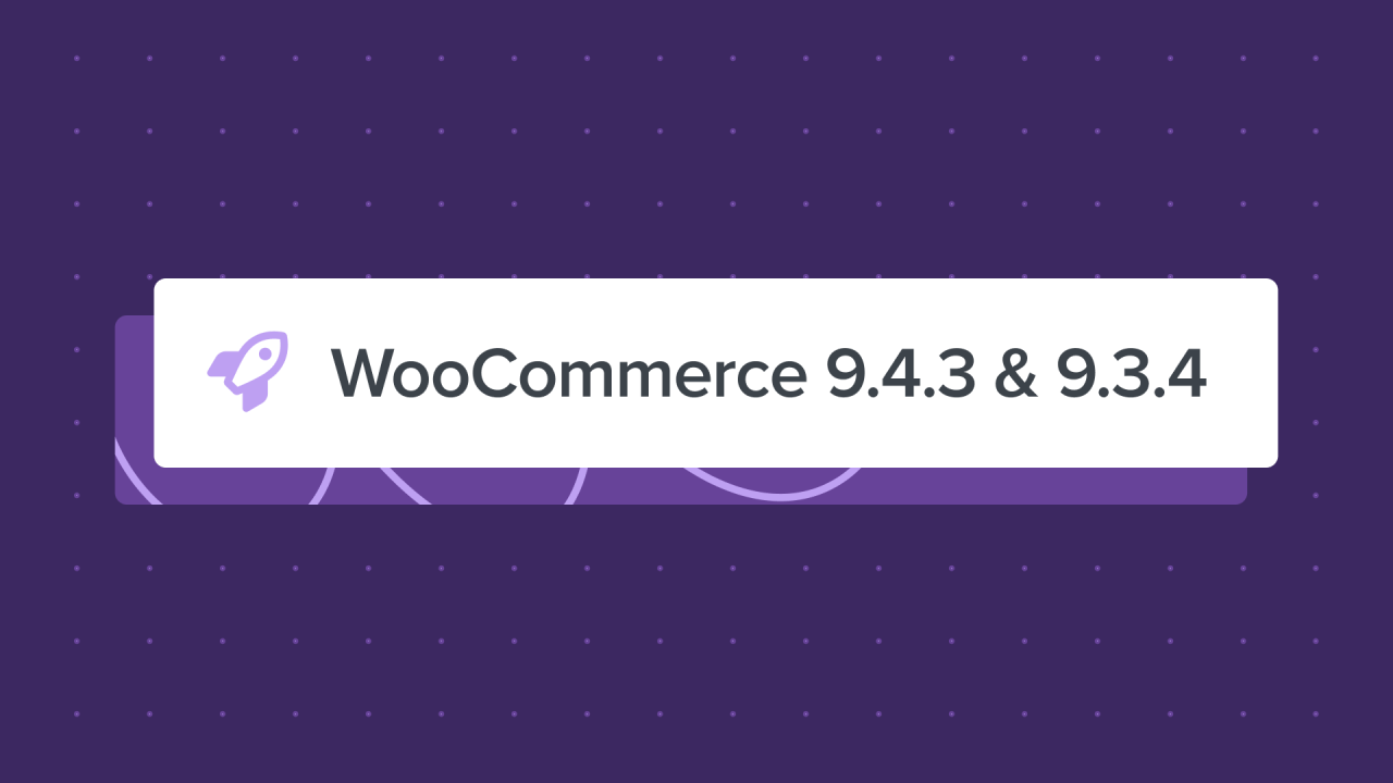 WooCommerce 9.4.3 and WooCommerce 9.3.4 available now