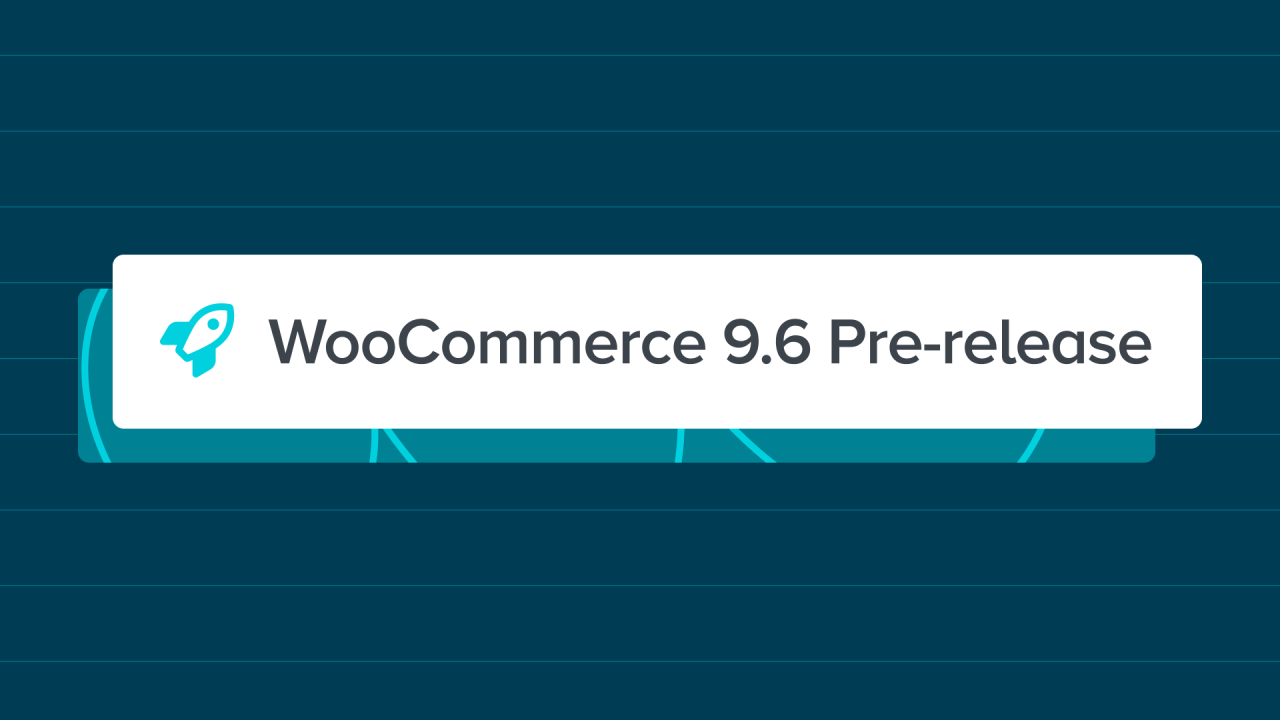 WooCommerce 9.6: Pre-release updates