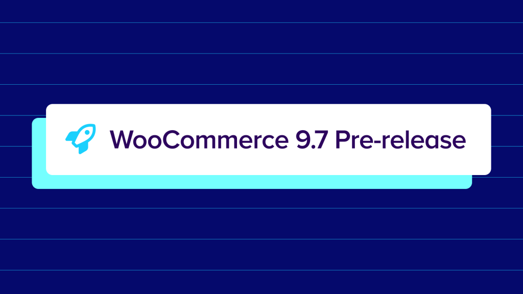 WooCommerce 9.7: Pre-release updates