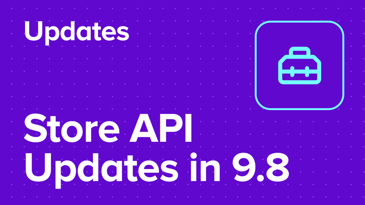 Store API Updates Coming in WooCommerce 9.8
