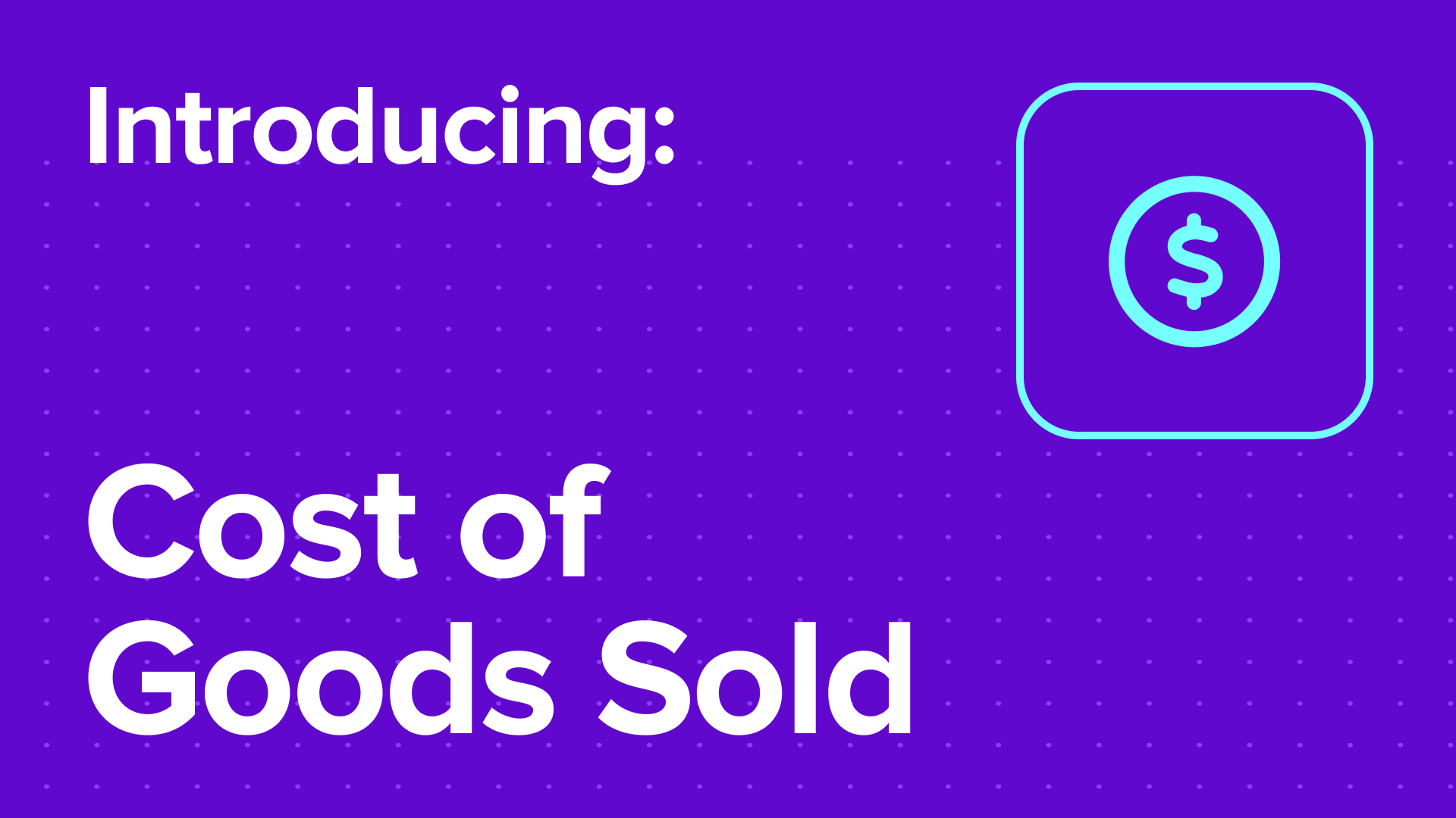 Cost of Goods Sold (COGS) is ready to blossom out of beta this summer