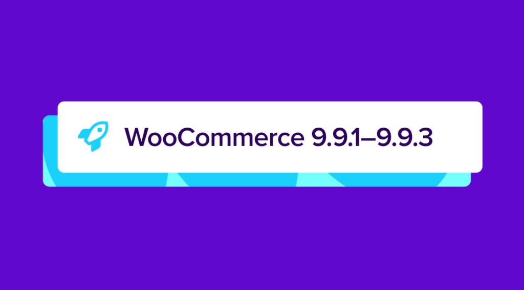 WooCommerce 9.9.1 – 9.9.3: Dot Release