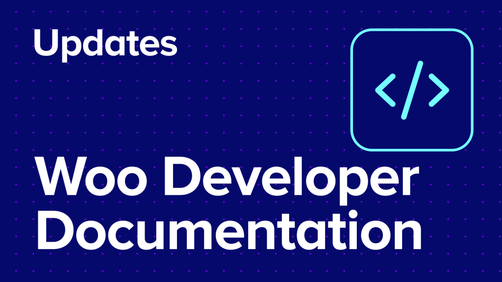 Highlights from our updated Woo Developer Documentation