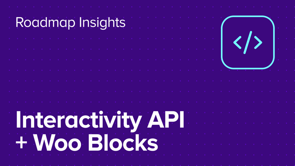 Understanding the Interactivity API-driven future for WooCommerce Blocks