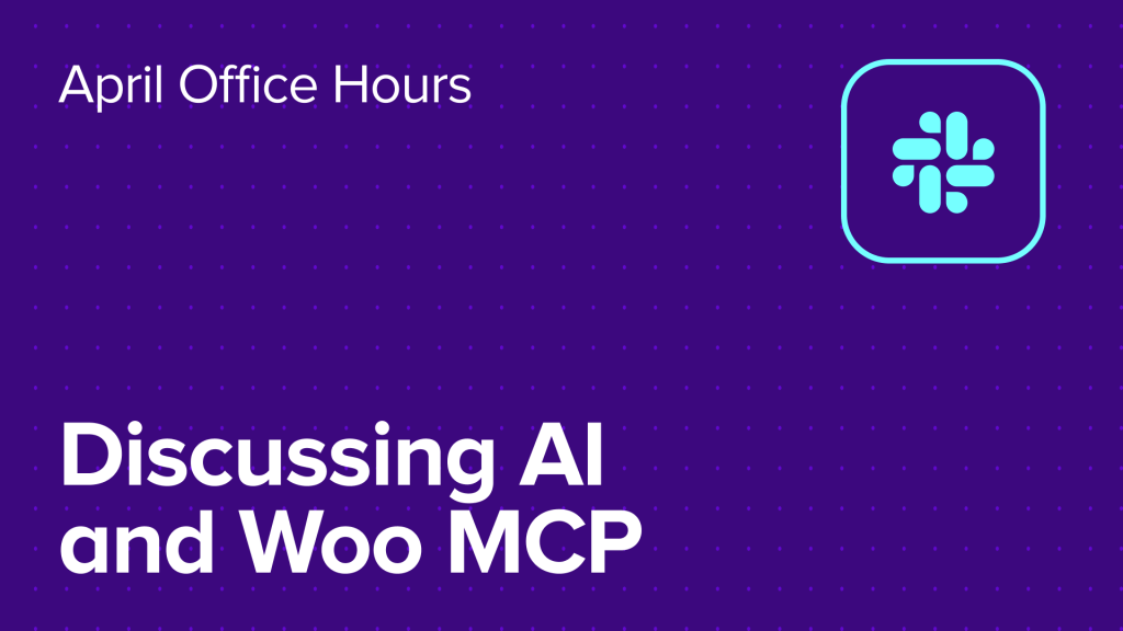 April Office Hours: AI and MCP in your Woo workflows