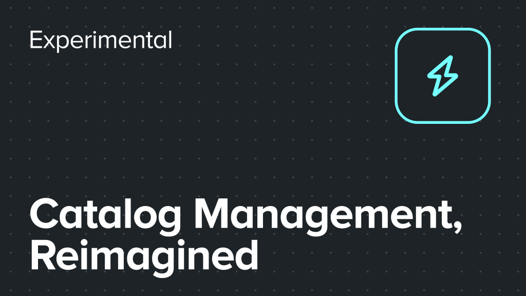 Reimagining catalog management