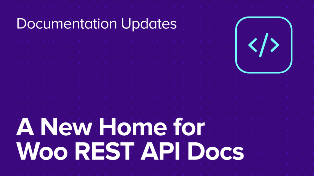 WooCommerce REST API docs have a new home