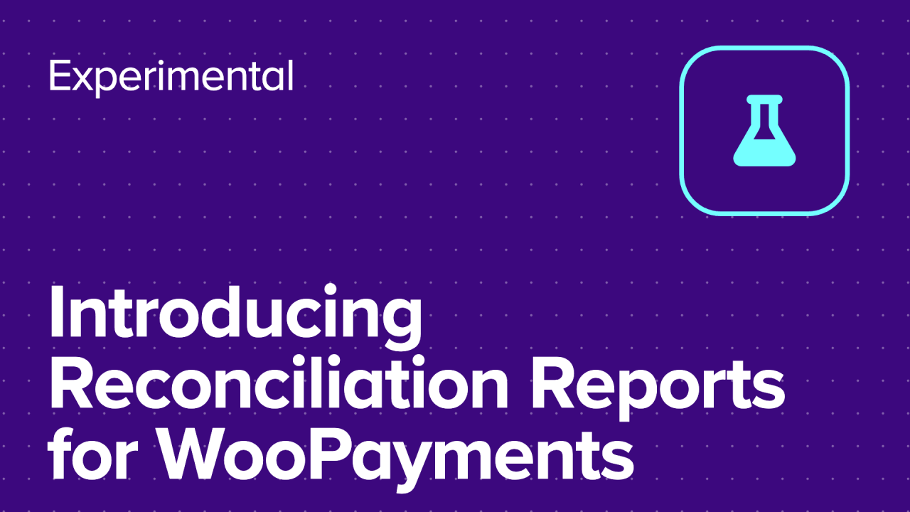 Introducing Reconciliation Reports for WooPayments