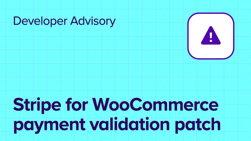 Dev Advisory: Stripe for WooCommerce payment validation issue patched