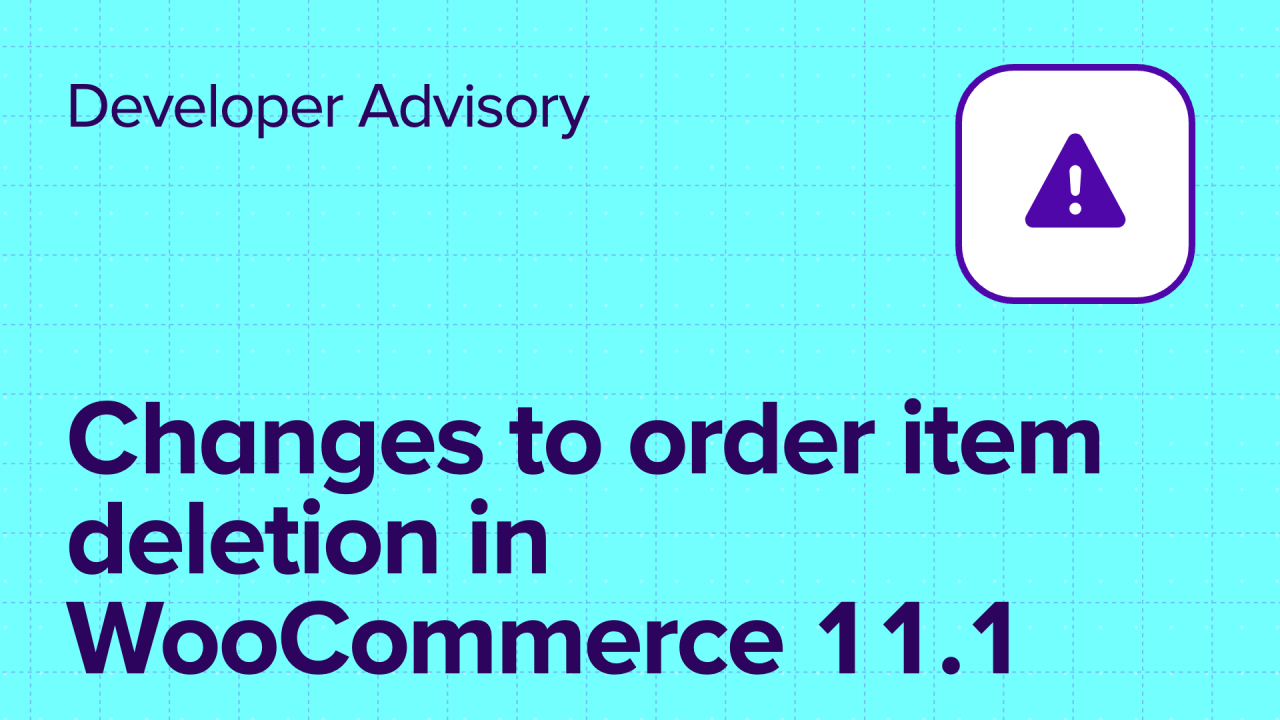 Changes to order item deletion in WooCommerce 11.1