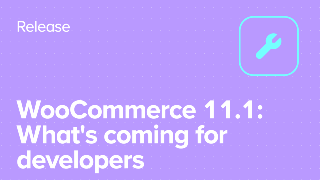 WooCommerce 11.1: What’s coming for developers