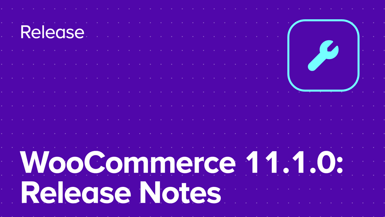 WooCommerce 11.1.0: Release Notes