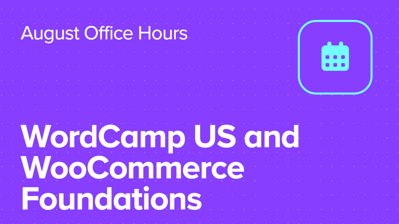 August Office Hours: WCUS and WooCommerce Foundations