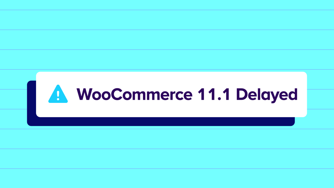 WooCommerce 11.1 release is delayed
