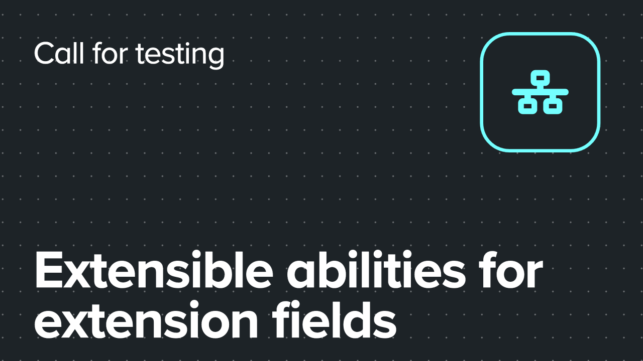 Call for testing: Extensible abilities for extension fields